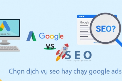 Nên chọn dịch vụ seo hay chạy google ads cái nào có lợi cho web của bạn