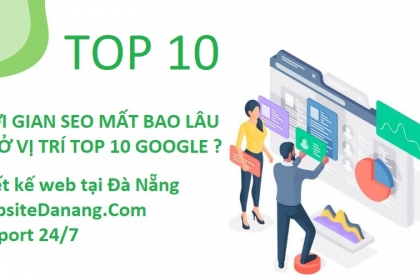 Thời gian seo mất bao lâu thì ở vị trí top 10 google